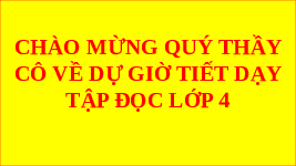 Giáo án điện tử Tiếng Việt 4 Tập Đọc Chân trời sáng tạo: Thân thương Xứ Vàm
