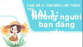 Giáo án điện tử Hoạt động trải nghiệm 1 bài 1 Chân trời sáng tạo : Những người bạn đáng yêu