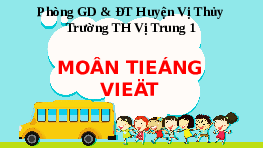 Giáo án điện tử Tiếng việt 1 bài 1 Chân trời sáng tạo: Học vần: Ơ, ơ