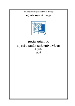 Đồ án môn học Bộ điều khiển khả trình và tự động hóa đề tài "Thiết kế hệ thống điều khiển xả liệu"