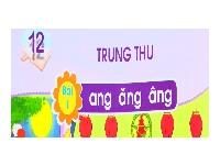Giáo án điện tử Tiếng việt 1 bài 1 Chân trời sáng tạo: Học vần: Ang, ăng, âng