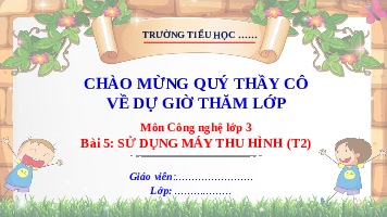 Giáo án điện tử Công nghệ 3 Bài 5 Kết nối tri thức: Sử dụng máy thu hình