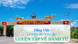 Giáo án điện tử Tiếng Việt 4 Luyện từ và câu Chân trời sáng tạo: Luyện tập về danh từ