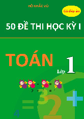 Tuyển tập 50 đề thi học kỳ 1 có đáp án môn Toán lớp 1