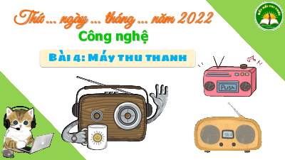 Bài 4: Sử dụng máy thu thanh | Bài giảng PowerPoint Công Nghệ 3 | Kết nối tri thức