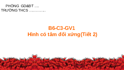 Giáo án điện tử Toán 6 Bài 6 Cánh diều: Hình có tâm đối xứng (tiết 2)