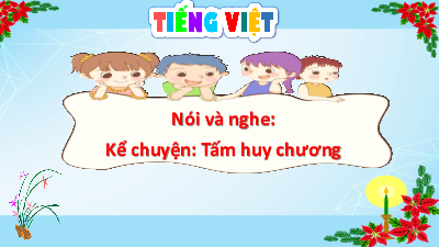 Bài giảng điện tử môn Tiếng viết 4 | Nói và nghe - Tấm huy chương | Cánh diều