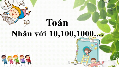 Bài giảng điện tử môn Toán 4 | 36. Nhân với 10, 100, 1 000,… | Cánh diều
