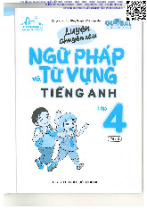 Luyện chuyên sâu ngữ pháp và từ vựng Tiếng Anh Lớp 4 (tập 2)