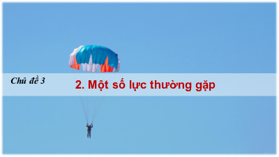 Bài 4: Một số lực thường gặp | Bài giảng PowerPoint  môn Vật lí 10 | Cánh diều (Học kì 1)