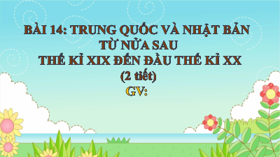 Bài 14: Trung Quốc và Nhật Bản từ nửa sau thế kỉ XIX đến đầu thế kỉ XX | Bài giảng PowerPoint Lịch sử 8 | Kết nối tri thức