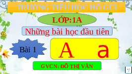 Giáo án điện tử Tiếng việt 1 bài 1 Chân trời sáng tạo: Học vần: A, a