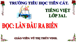 Giáo án điện tử Tiếng Việt 3 Tập 1 Bài 4 Kết nối tri thức: Lần đầu ra biển - Đọc