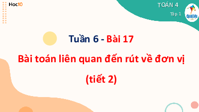 Bài giảng điện tử môn Toán 4 | T2.17. Bài toán liên quan đến rút về đơn vị | Cánh diều