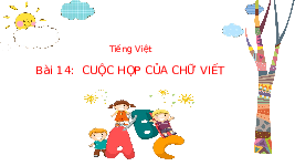 Giáo án điện tử Tiếng Việt 3 Tập 1 Bài 14 Kết nối tri thức: Cuộc họp của chữ viết - Viết