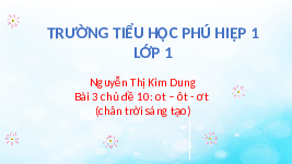 Giáo án điện tử Tiếng việt 1 bài 3 Chân trời sáng tạo : ot ôt ơt