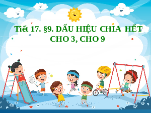 Giáo án điện tử Toán 6 Bài 9 Cánh diều: Dấu hiệu chia hết cho 3, cho 9 (tiết 1)