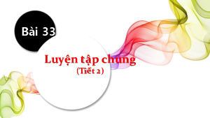 Bài 33. Tiết 2: Luyện tập chung | Bài giảng PowerPoint môn Toán 1 | sách Kết nối tri thức với cuộc sống