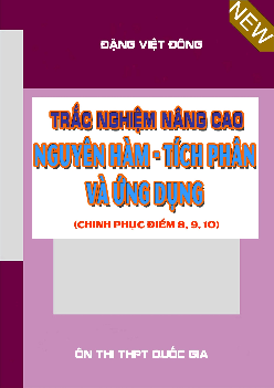 Trắc nghiệm nâng cao nguyên hàm, tích phân và ứng dụng – Đặng Việt Đông Toán 12