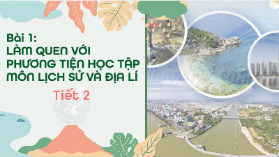Giáo án điện tử Lịch sử và Địa lí 4 Chân trời sáng tạo: Làm quen với phương tiện học tập môn Lịch sử và Địa lí