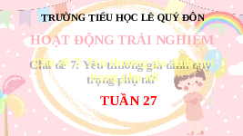 Giáo án điện tử Hoạt động trải nghiệm 3 Tuần 27 Chân trời sáng tạo: Yêu thương gia đình, quý trọng phụ nữ