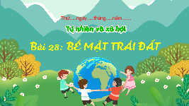 Giáo án điện tử TN&XH 3 Bài 28 Kết nối tri thức: Bề mặt Trái Đất