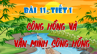 Giáo án điện tử Lịch sử và Địa lí 4 Chân trời sáng tạo: Sông Hồng và nền văn minh Sông Hồng