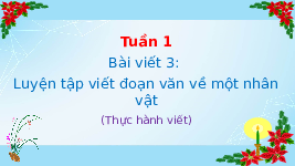Giáo án điện tử Tiếng Việt 4 Tuần 1 Bài viết 3 Cánh diều: Luyện tập viết đoạn văn về một nhân vật (Thực hành viết)