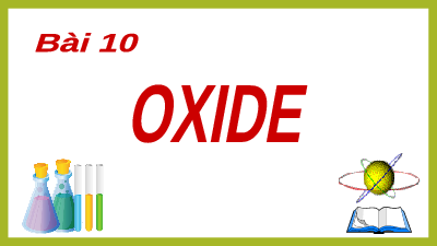 Giáo án điện tử Khoa học tự nhiên 8 Bài 10 Kết nối tri thức: Oxide