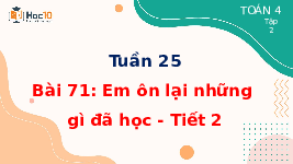 Giáo án điện tử Toán 4 Tuần 25 Bài 71 Cánh diều: Em ôn lại những gì đã học - Tiết 2