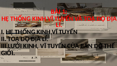 Giáo án điện tử Địa lí 6 Bài 1 Cánh diều: Hệ thống kinh vĩ tuyến. Tọa độ địa lí của một địa điểm trên bản đồ.
