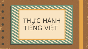 Bài giảng điện tử môn Ngữ văn 7 Bài 2.4 Thực hành tiếng Việt trang 41 | Chân trời sáng tạo