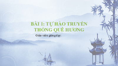 Bài giảng điện tử môn Giáo dục công dân 7 Bài 1: Tự hào về truyền thống quê hương | Chân trời sáng tạo