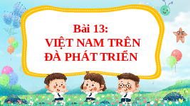 Giáo án điện tử Đạo đức 3 Bài 13 Tiết 1 Chân trời sáng tạo: Việt Nam trên đà phát triển