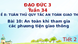 Giáo án điện tử Đạo đức 3 Bài 10 Kết nối tri thức: An toàn khi tham gia các phương tiện giao thông
