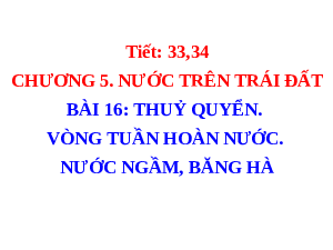 Giáo án điện tử Địa lí 6 Bài 16 Chân trời sáng tạo: Thủy quyển. Vòng tuần hoàn nước. Nước ngầm, băng hà