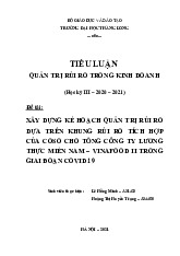 Tiểu Luận Xây dựng kế hoạch Quản trị rủi ro dựa trên khung rủi ro tích hợp của Coso cho tổng công ty lương thực Miền Nam - Vinafood II trong giai đoạn Covid - 19 | Tiểu Luận: Quản Trị Rủi Ro Trong Kinh Doanh | Đại học Thăng Long