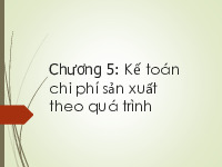 Chương 5: Kế toán chi phí sản xuất theo quá trình | Bài giảng môn kế toán quản trị | Đại học Bách khoa hà nội
