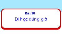 Giáo án điện tử Đạo Đức 1 Bài 10 Kết nối tri thức: Đi học đúng giờ