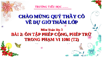 Giáo án điện tử Toán 3 Bài 2 Kết nối tri thức: Ôn tập phép cộng, phép trừ trong phạm vi 1000