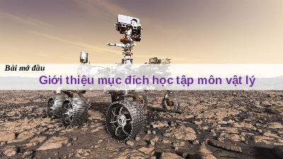 Giáo án điện tử Vật Lí 10 Bài mở đầu Cánh diều: Giới thiệu mục đích học tập môn Vật Lí