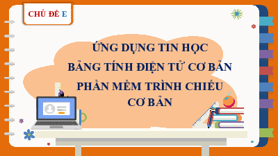 Bài giảng điện tử môn Tin học 7 Chủ Đề E  Bài 1: Làm quen với bảng tính điện tử | Cánh diều