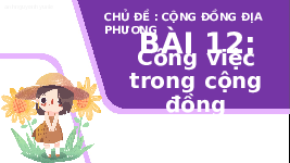 Giáo án điện tử Tự nhiên và xã hội 1 bài 12 Chân trời sáng tạo : Công việc trong cộng đồng
