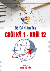 Bộ đề kiểm tra cuối học kỳ 1 môn Toán 12 năm học 2024 – 2025