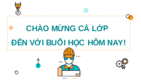 Giáo án điện tử Công nghệ cơ khí 11 Bài 2 Cánh diều: Quy trình chế tạo cơ khí