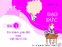 Giáo án điện tử Đạo đức 3 Bài 1 Cánh diều: Em khám phá đất nước Việt Nam (tiết 2)