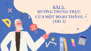 Bài giảng điện tử môn Toán 7 Chương 8 Bài 5: Đường trung trực của một đoạn thẳng (Tiết 1) | Chân trời sáng tạo