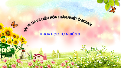 Giáo án điện tử Khoa học tự nhiên 8 Bài 39 Kết nối tri thức: Da và điều hòa thân nhiệt ở người