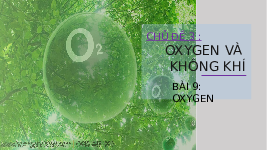 Giáo án điện tử Khoa học tự nhiên 6 bài 9 Chân trời sáng tạo : Oxygen