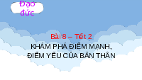 Giáo án điện tử Đạo đức 3 Bài 8 Tiết 2 Chân trời sáng tạo: Khám phá điểm mạnh, điểm yếu của bản thân
